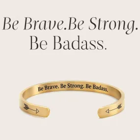 Be Brave. Be Strong. Be Badass. Personalizable Cuff Bracelet